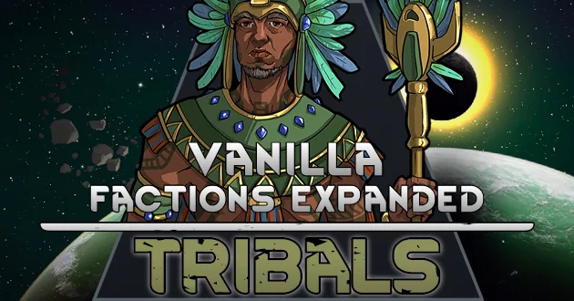 Vanilla Factions Expanded - Tribals - От дикого выживания до ультратехнологий в RimWorld